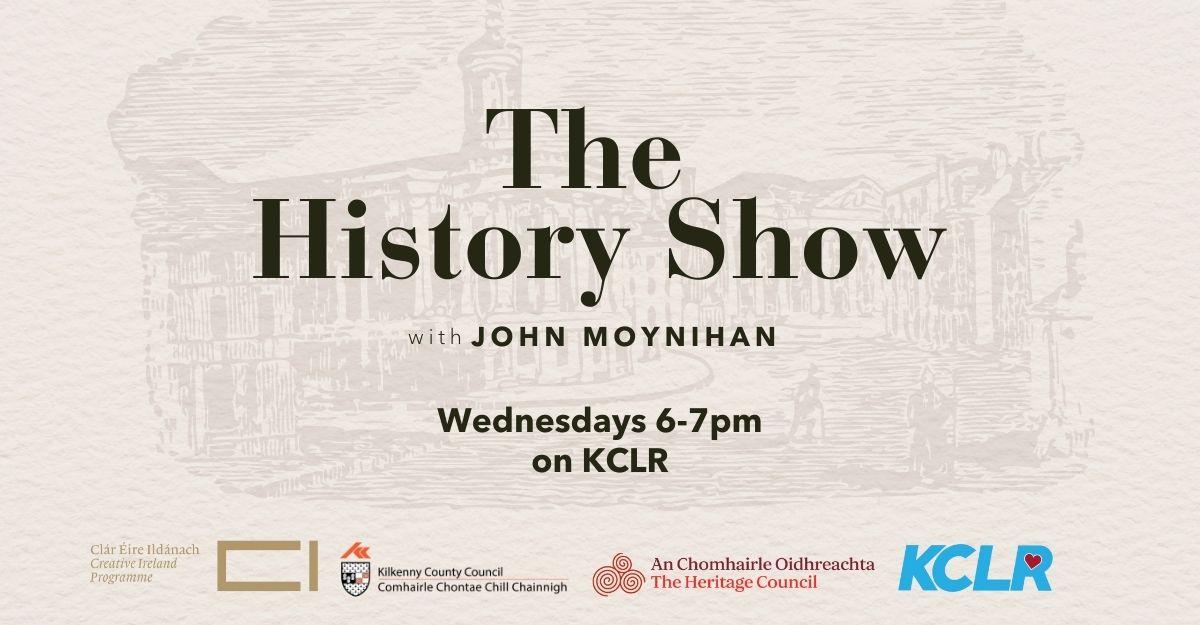 The History Show Show with John Moynihan. Wednesdays from 6pm to 7pm on KCLR