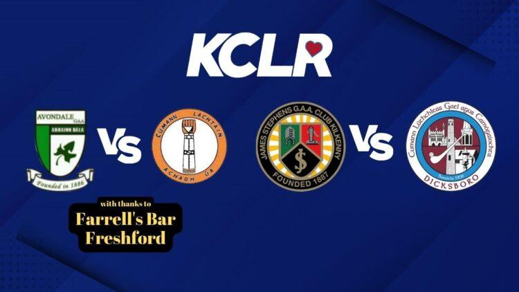 Abhainn Dalla v St. Lachtains, James Stephens v Dicksboro, live on KCLR